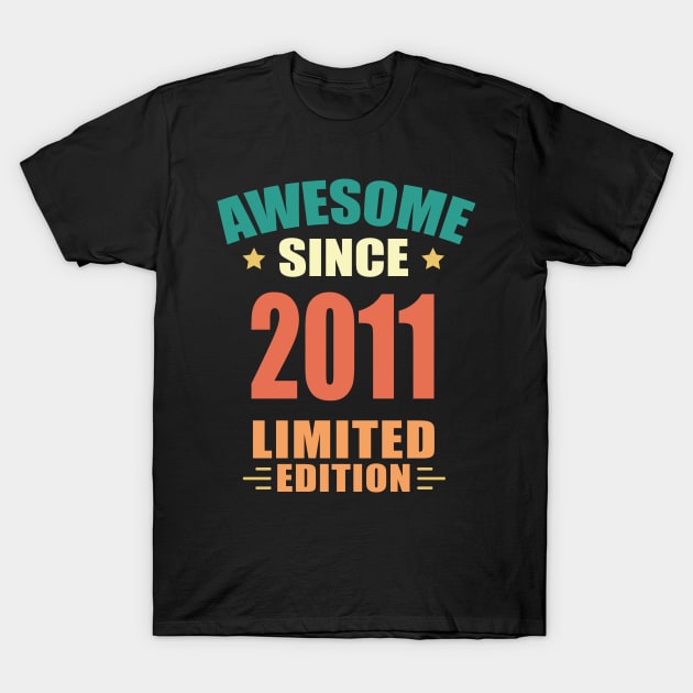 Awesome Since 2011 Limited Edition Birthday Gift Idea T-Shirt by Ever Heart Collection